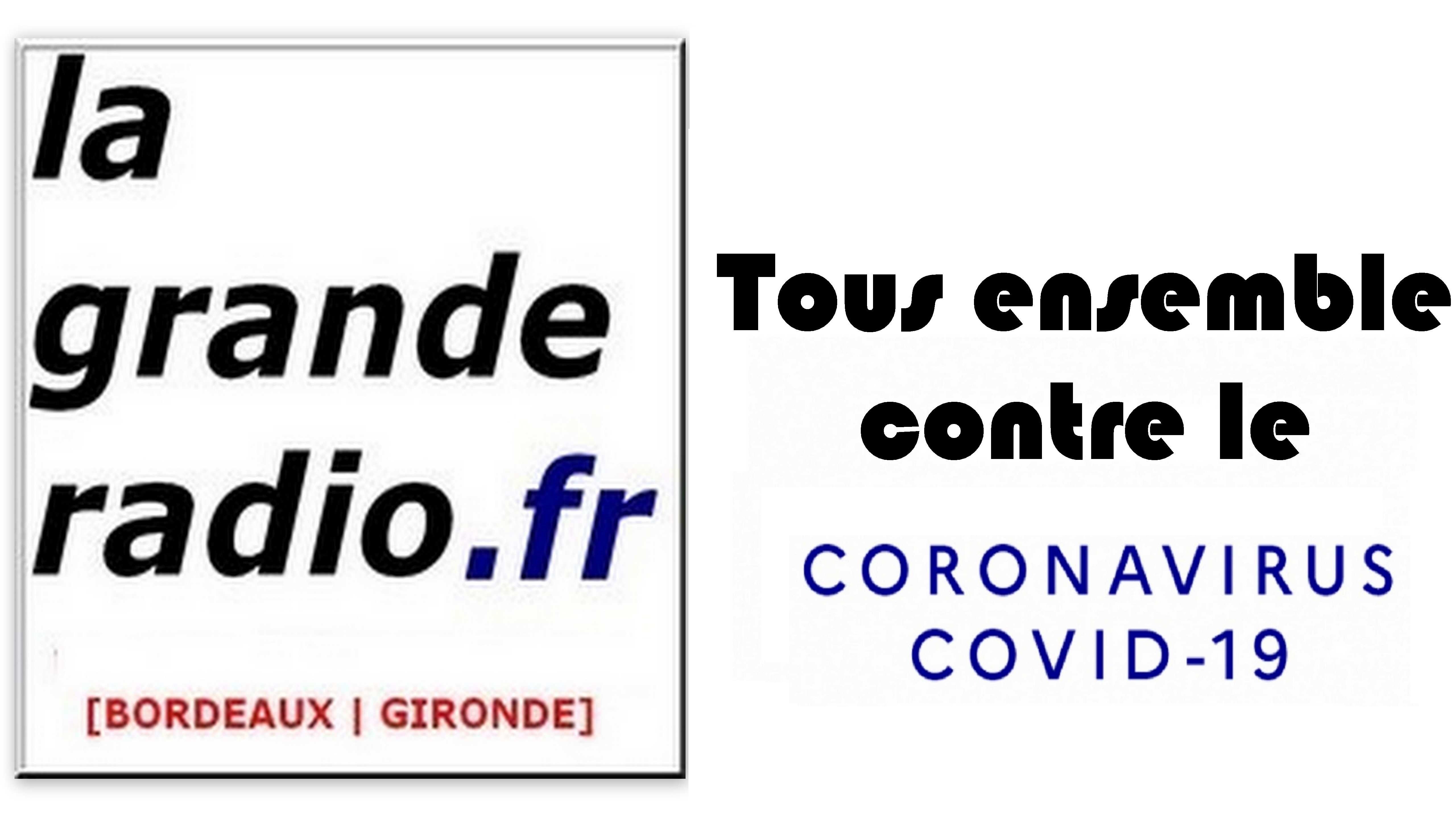 COVID-19 - A nos Auditeurs / Internautes - La Grande Radio .fr [Bordeaux | Gironde] vous accompagne